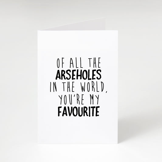 Favourite Arsehole - Greeting Card