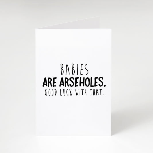 Babies Are Arseholes - Greeting Card