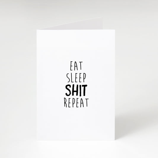 Eat Sleep Shit Repeat - Greeting Card