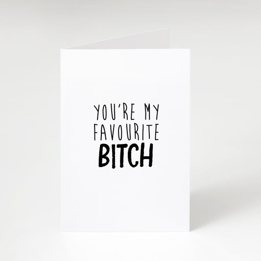 Favourite Bitch - Greeting Card