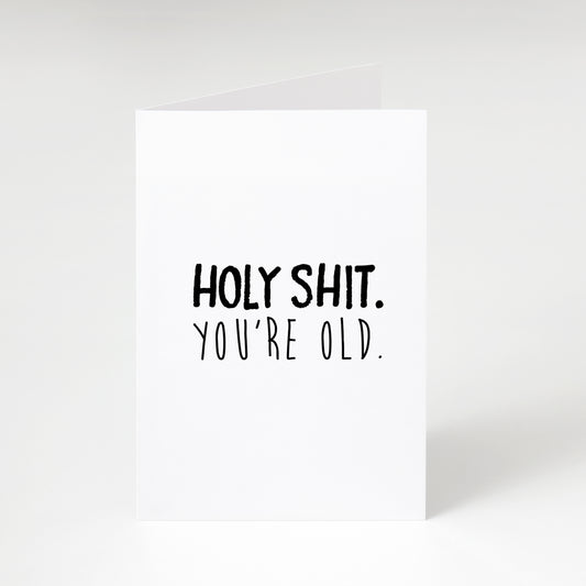 Holy Shit You're Old - Greeting Card