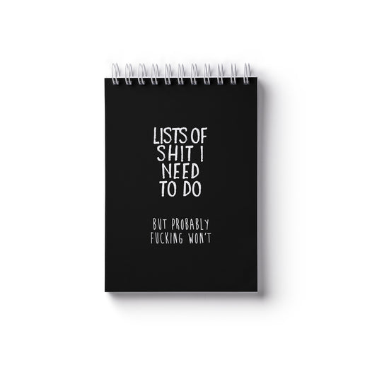 Lists of Shit I Need to Do...But Probably Fucking Won't - A6 Notebook