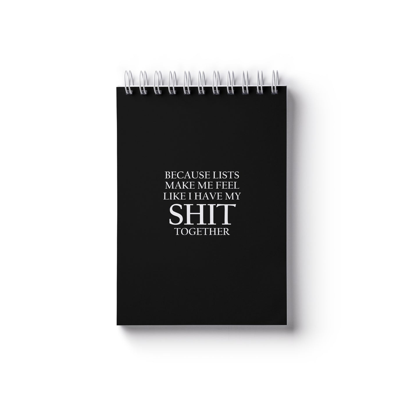 Because Lists Make Me Feel Like I Have My Shit Together - A6 Notebook