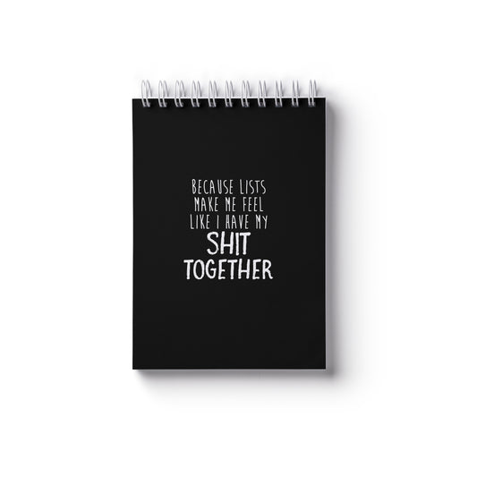 Because Lists Make Me Feel Like I Have My Shit Together - A6 Notebook