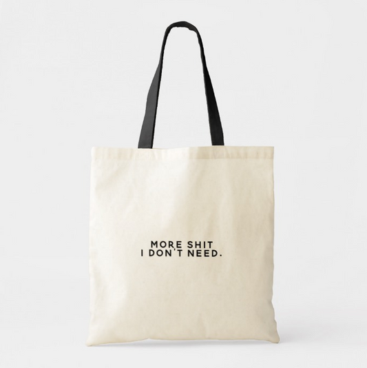 Shit I Don't Need Tote Bag