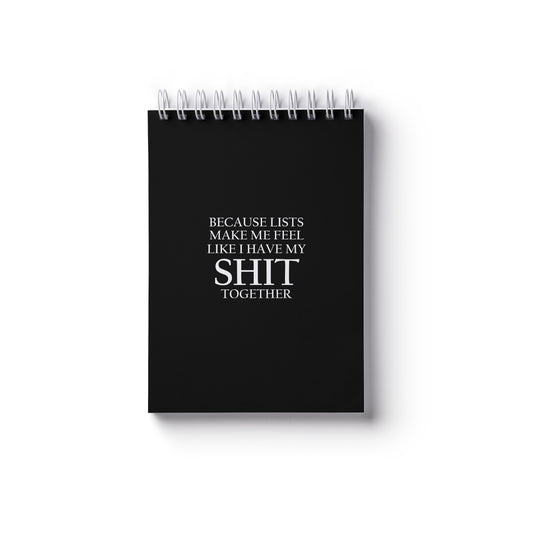 Because Lists Make Me Feel Like I Have My Shit Together - A6 Notebook